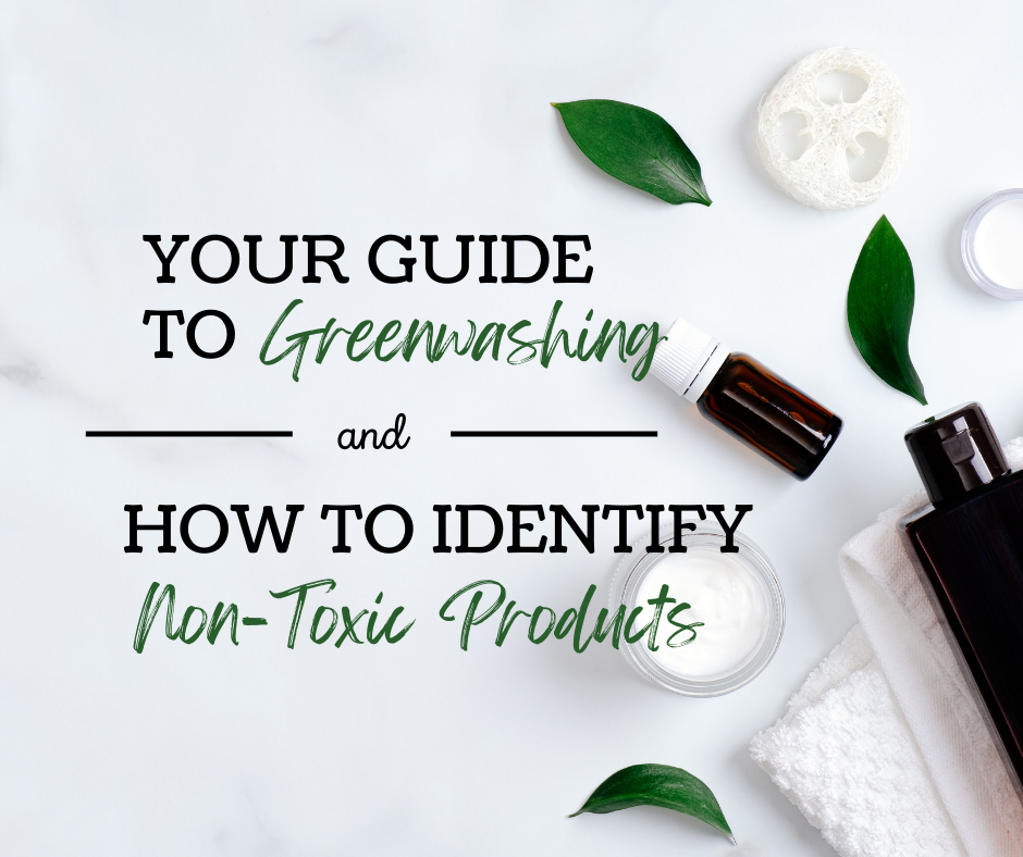Your Guide to Greenwashing and How to Identify Non-Toxic Products