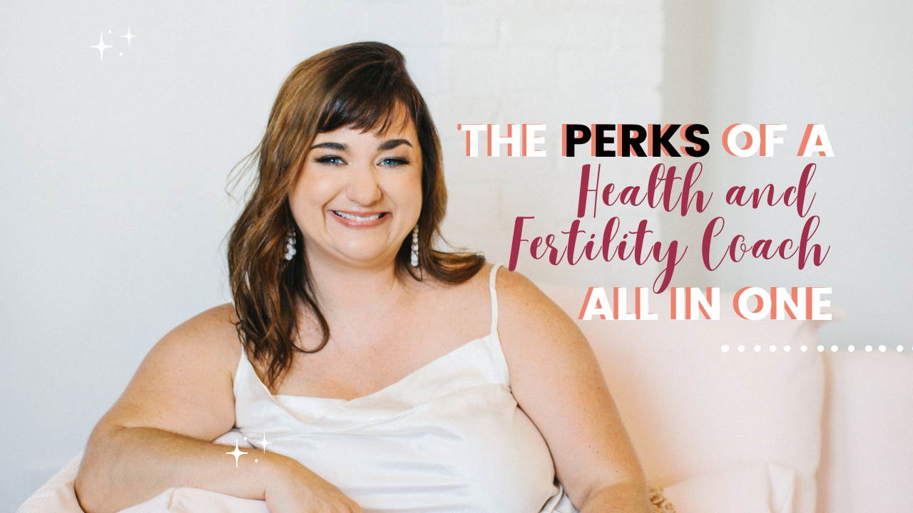 The Perks of Having a Health and Fertility Coach All-in-One