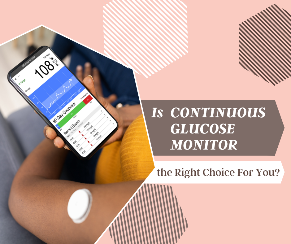 Is a Continuous Glucose Monitor the Right Choice For You?