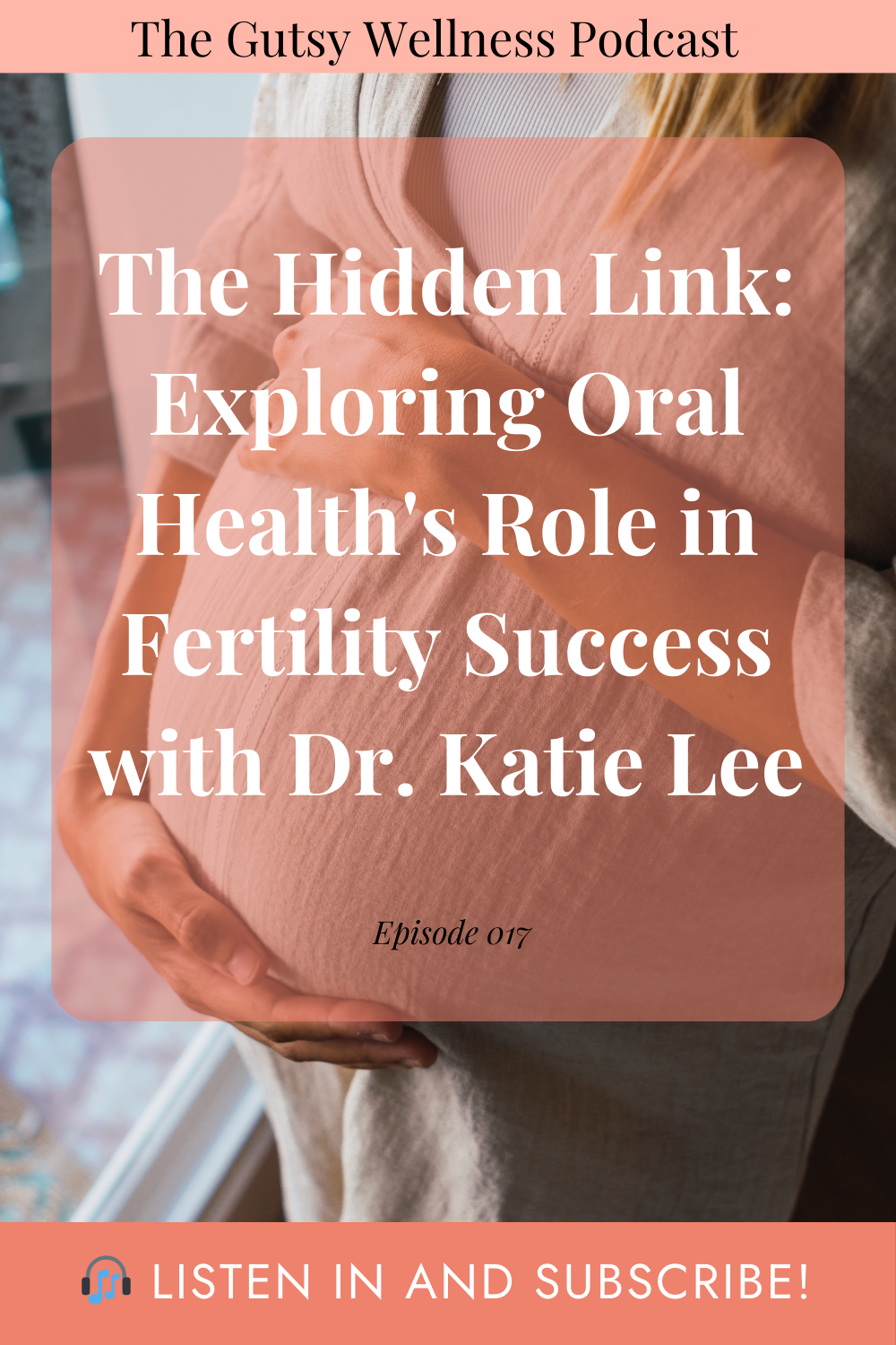 Ep017: The Hidden Link: Exploring Oral Health’s Role in Fertility Success with Dr. Katie Lee